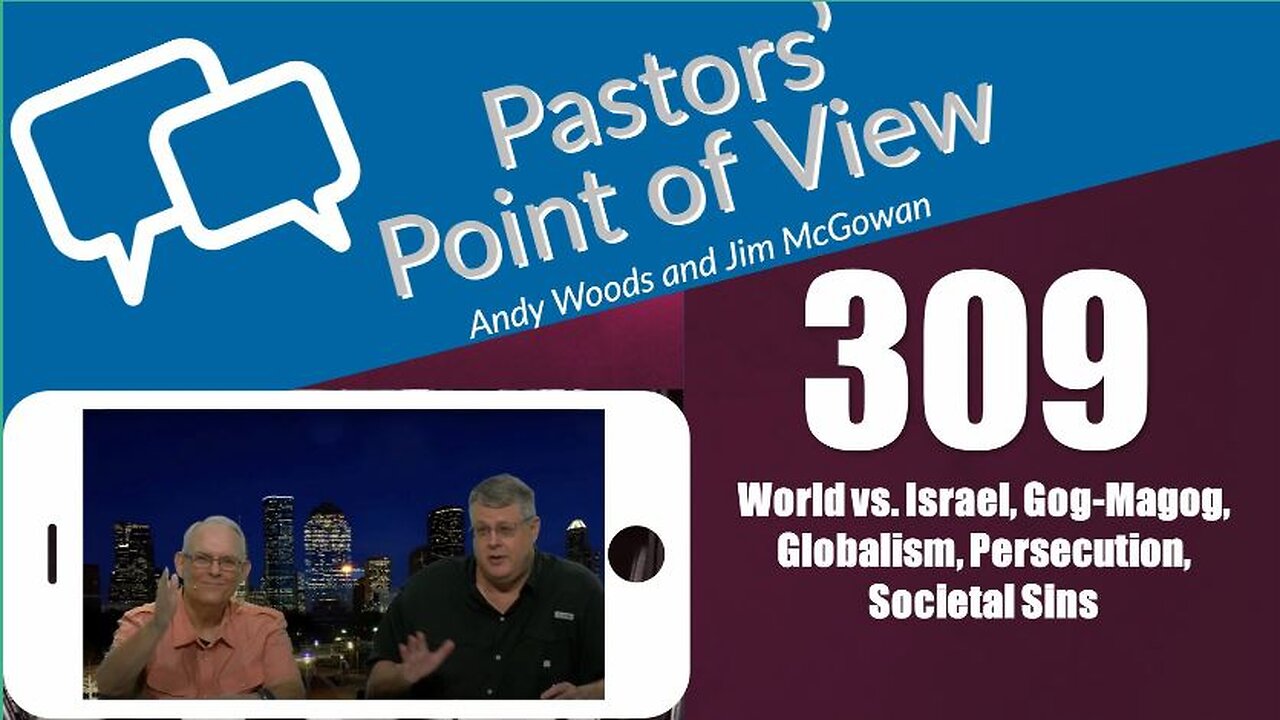 Pastors’ Point of View (PPOV) no. 309. Drs. Andy Woods & Jim McGowan. 7-19-24.