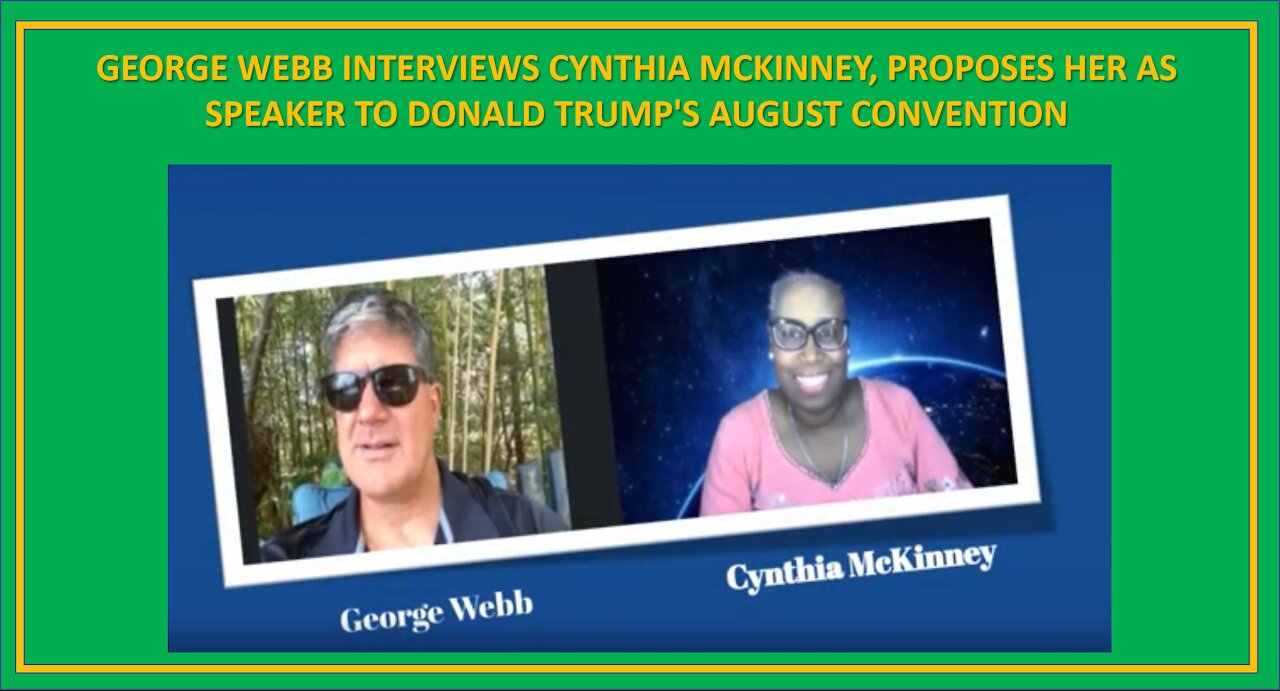 GEORGE WEBB INTERVIEWS CYNTHIA MCKINNEY, PROPOSES HER AS SPEAKER TO DONALD TRUMP'S AUGUST CONVENTION