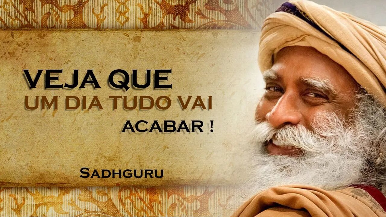 NINGUÉM VAI DURAR PARA SEMPRE, SADHGURU DUBLADO