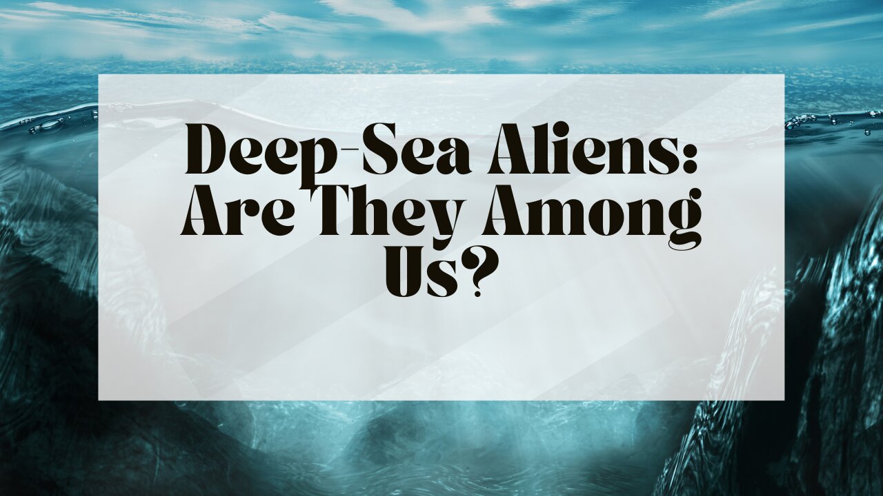 Deep-Sea Aliens: Are They Among Us?