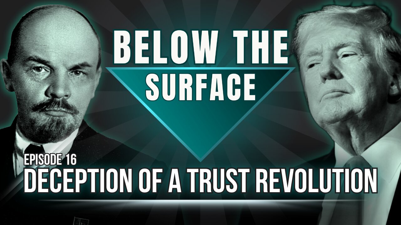 Deception Of A Trust Revolution | Below The Surface - Episode 16 (8/16/24)