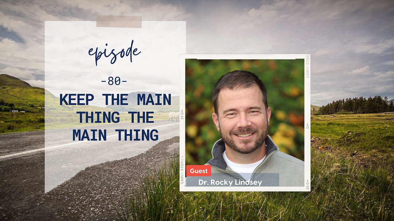 Keep the Main Thing the Main Thing | Episode 80 | Rocky Lindsey | Two Roads Crossing