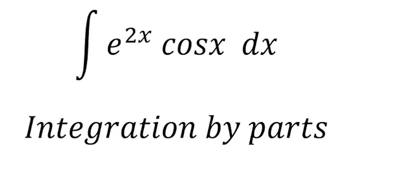 Calculus Help: Integral ∫ e^(2x) cosx dx - Integration by parts - Techniques