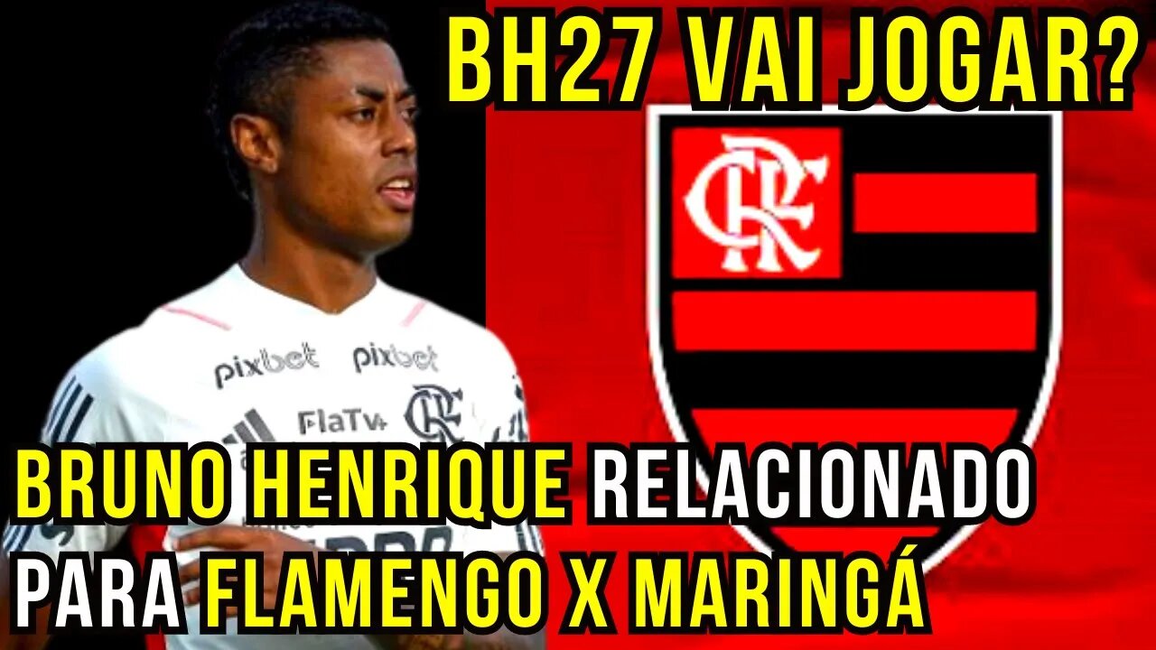 BRUNO HENRIQUE RELACIONADO! BH27 VAI JOGAR NA COPA DO BRASIL! ONDE ASSISTIR FLAMENGO X MARINGÁ