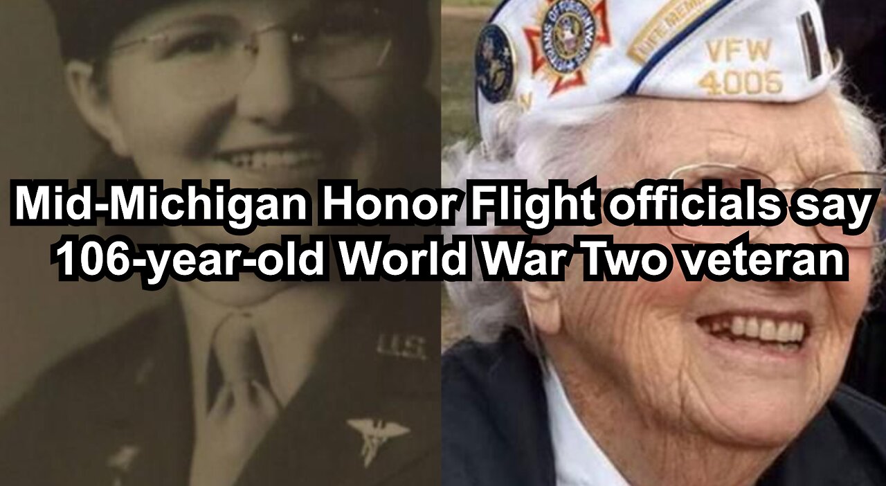 Mid-Michigan Honor Flight officials say 106-year-old World War Two veteran