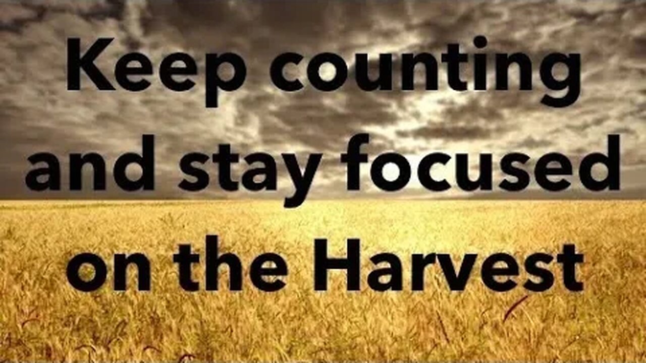 Keep Counting and Stay Focused on the Harvest