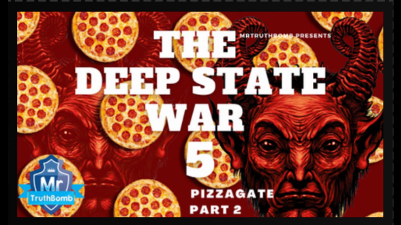 The Deep State War 5 - PIZZAGATE - PART 2 - A MrTruthBomb Film