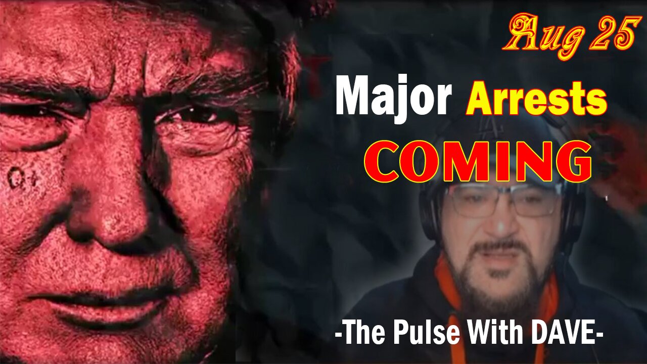 Major Decode Situation Update 8/25/23: "Major Arrests Coming: The Pulse With Dave"