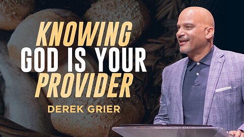 Knowing God is Your Provider -- Derek Grier