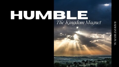 Humble: The Kingdom Magnet | Radiant Revival