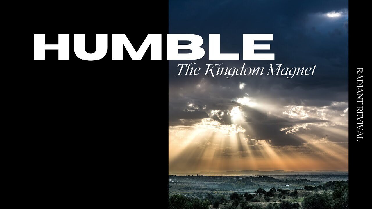 Humble: The Kingdom Magnet | Radiant Revival
