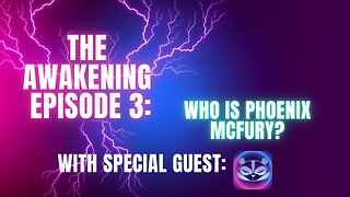 The Awakening Episode 3: Who Is Phoenix McFury?