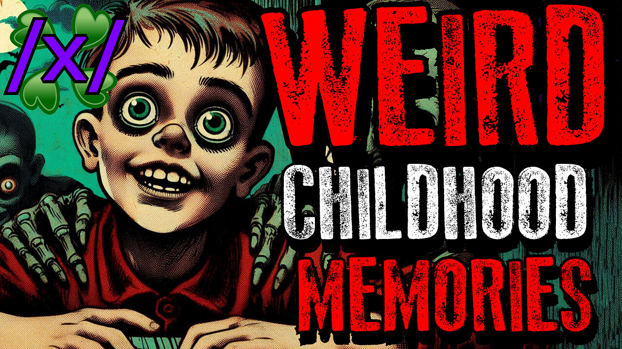 Weird Childhood Memories | 4chan /x/ Paranormal Greentext Stories Thread