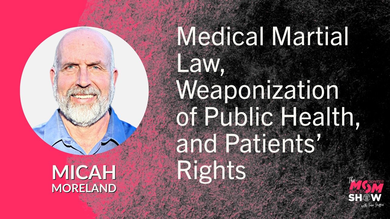 Ep. 573 - Medical Martial Law, Weaponization of Public Health, and Patients’ Rights - Micah Moreland