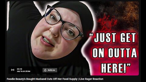 7-16-2024 The YouTube Underground "Foodie Beauty's Bought Husband Cuts Off Her Food Supply | Live Rager Reaction" w/ live chat (starts at 36:19)