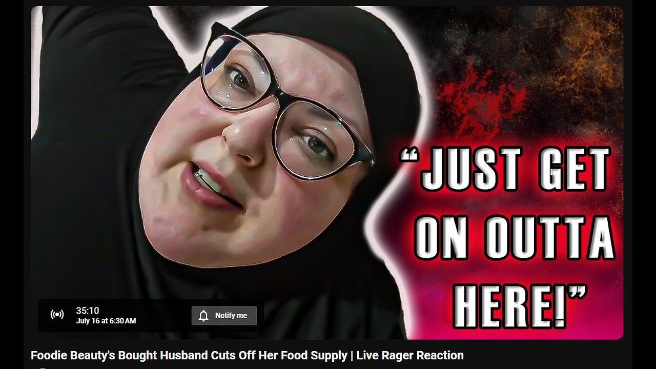 7-16-2024 The YouTube Underground "Foodie Beauty's Bought Husband Cuts Off Her Food Supply | Live Rager Reaction" w/ live chat (starts at 36:19)