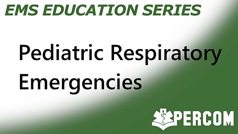 Pediatric Respiratory Emergencies - PERCOM EMS Education Series