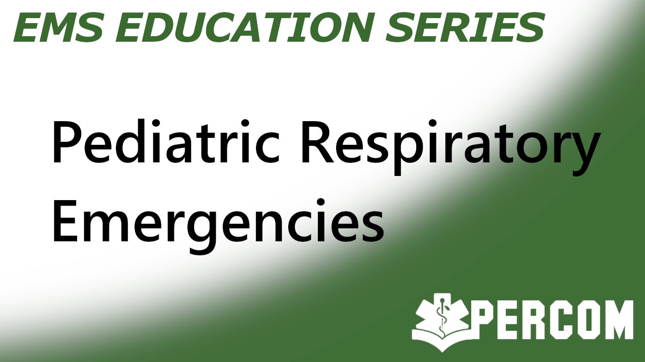 Pediatric Respiratory Emergencies - PERCOM EMS Education Series