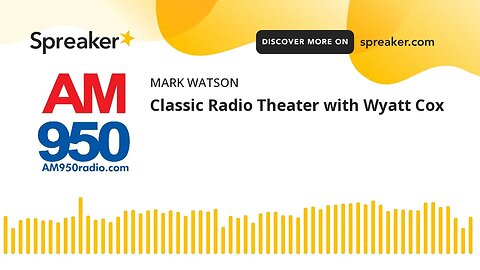 Classic Radio Theater with Wyatt Cox (made with Spreaker)