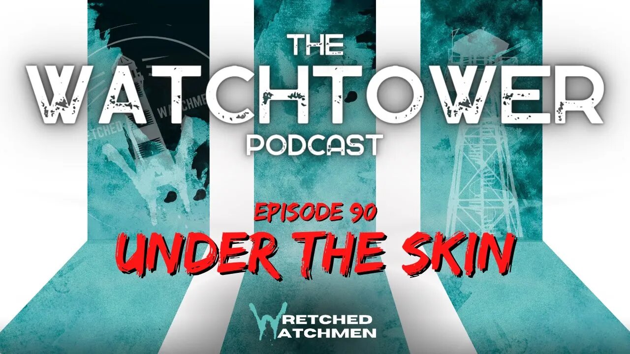 The Watchtower 3/28/23: Under The Skin