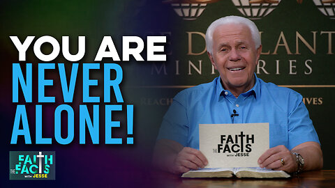 Faith the Facts with Jesse: You Are Never Alone