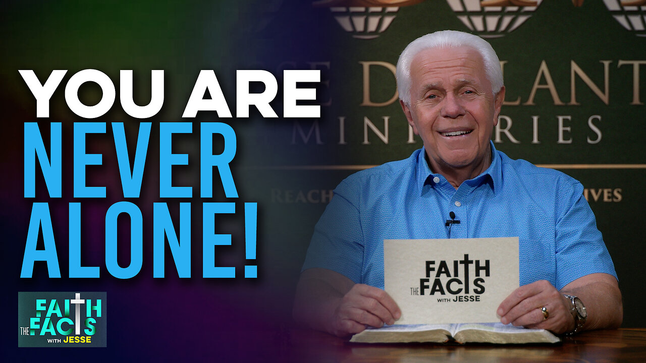 Faith the Facts with Jesse: You Are Never Alone