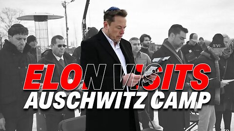 ELON MUSK PAYS TRIBUTE TO HOLOCAUST VICTIMS AT AUSCHWITZ CAMP