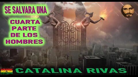 SE SALVARA UNA CUARTA PARTE DE LOS HOMBRES MENSAJE DE JESUCRISTO REY A CATALINA RIVAS