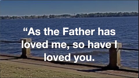 That Your Joy May Be Complete. John 15 : 9 - 11