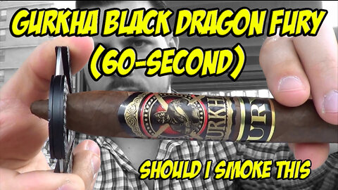 60 SECOND CIGAR REVIEW - Gurkha Black Dragon Fury