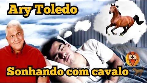 Ary Toledo: sonhando com cavalo 🐎