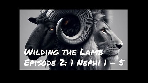 Come Follow Me | Wilding the Lamb Episode 2: 1 Nephi 1 - 5