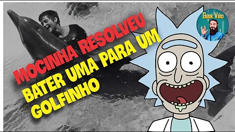 Rick & Morty e o Encontro Caliente de uma Moçoila e um Golfinho