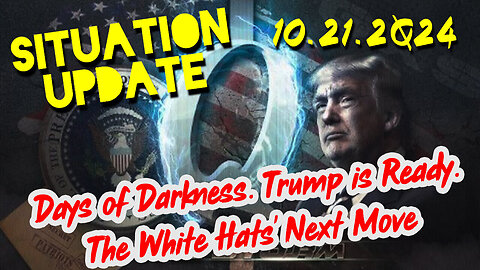 Situation Update 10.21.24 ~ Trump is Ready. Days of Darkness. The White Hats' Next Move