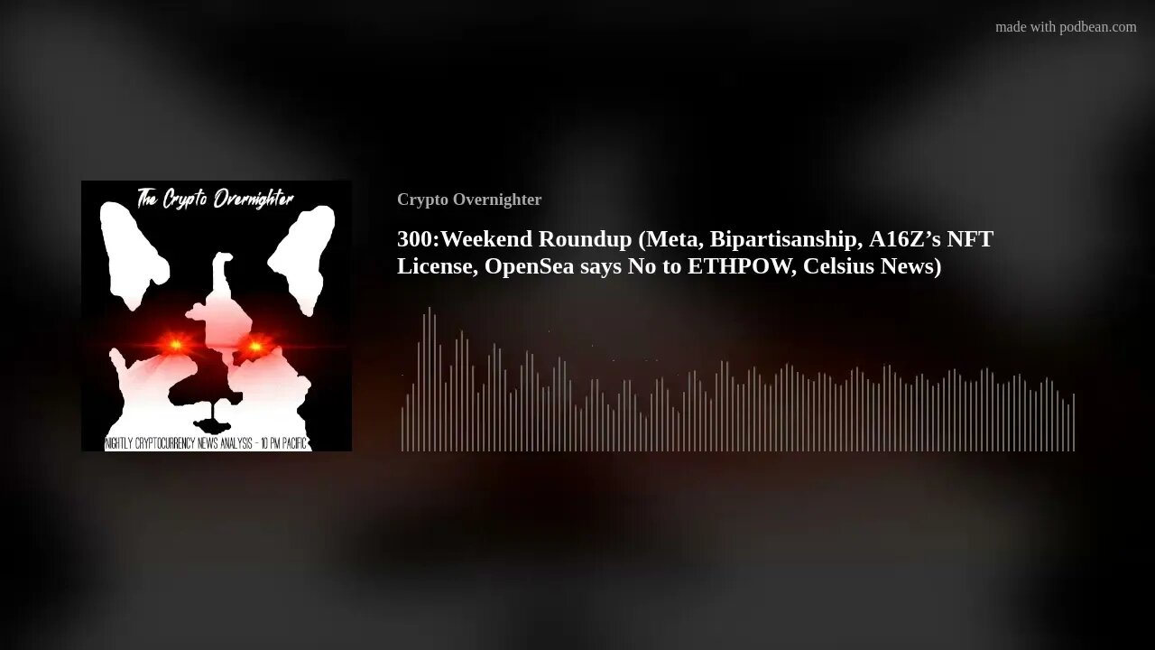 300:Weekend Roundup (Meta, Bipartisanship, A16Z’s NFT License, OpenSea - No to ETHPOW, Celsius News)