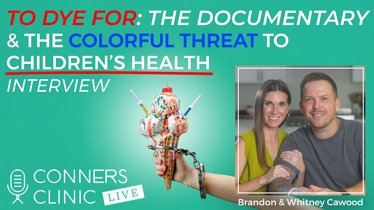 To Dye For Documentary: Threat to Children’s Health Brandon Whitney Cawood | Conners Clinic Live #53