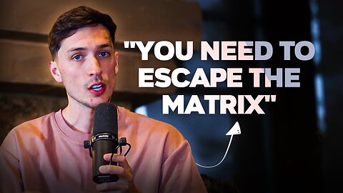 YOU NEED TO ESCAPE THE MATRIX