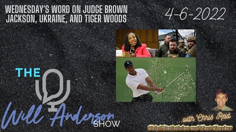 Wednesday's Word On Judge Brown Jackson, Ukraine, And Tiger Woods