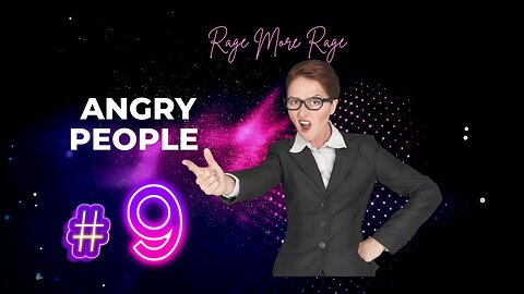 Angry People # 9 RAGE MORE RAGE.