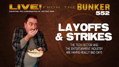 Live From the Bunker 552: Layoffs & Strikes