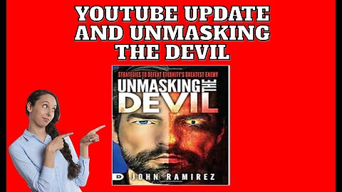 Update On My YouTube Situation And Unmasking The Devil