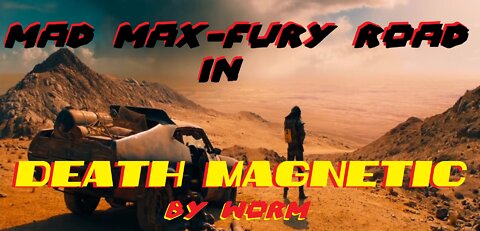 Mad Max-Fury Road in Death Magnetic