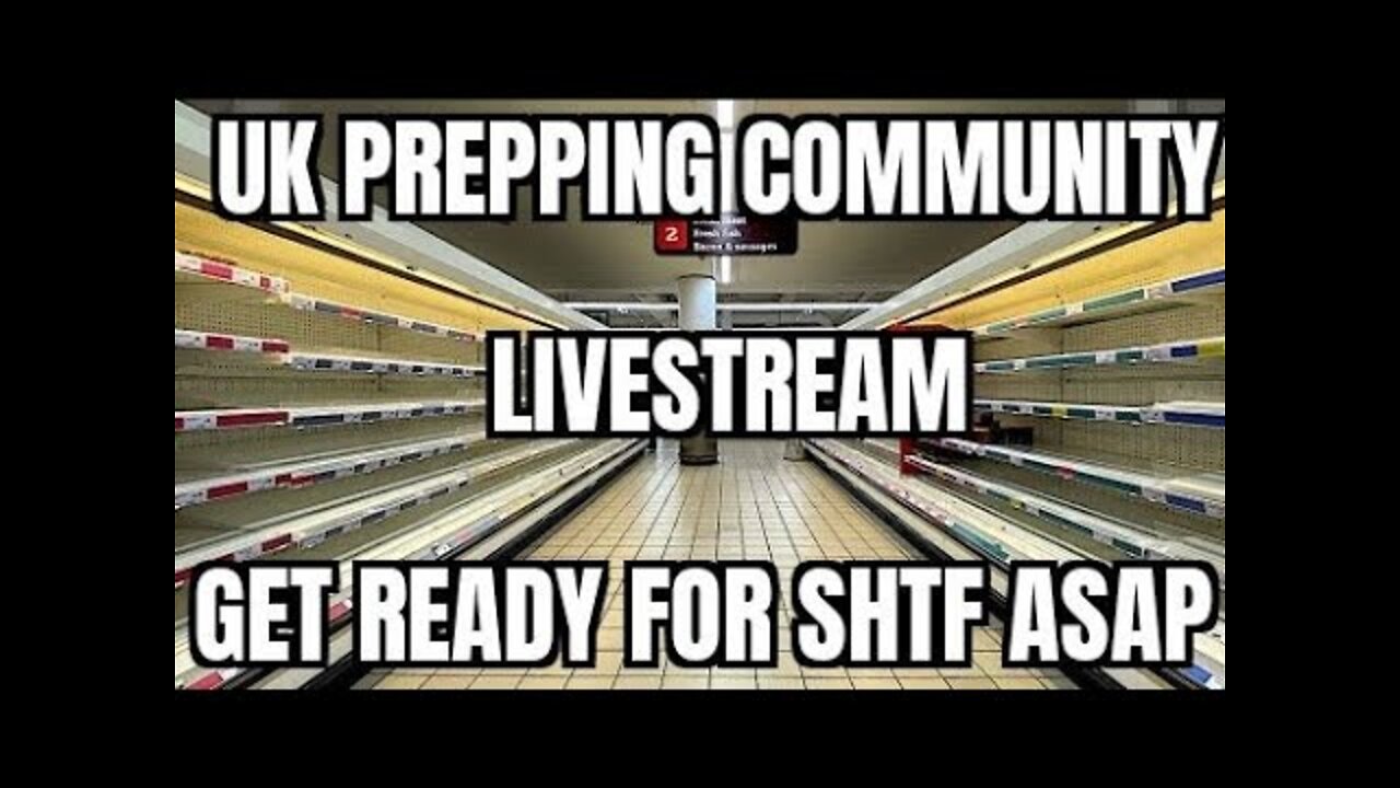 UK Prepping Community Emergency Get ready for SHTF ASAP!!!!! (August 19th, 2022)