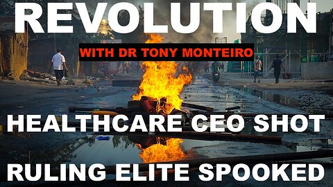 REVOLUTION? - HEALTHCARE CEO SHOT - SHOOTER CELEBRATED - RULING ELITE SPOOKED - W/DR TONY MONTEIRO