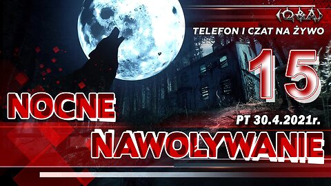 NOCNE NAWOŁYWANIE 15 - Olszański, Osadowski NPTV (30.04.2021)