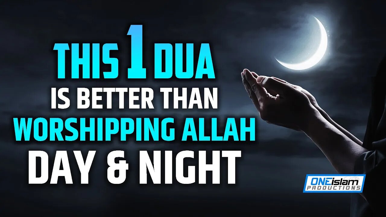 THIS 1 DUA IS BETTER THAN WORSHIPING ALLAH DAY & NIGHT