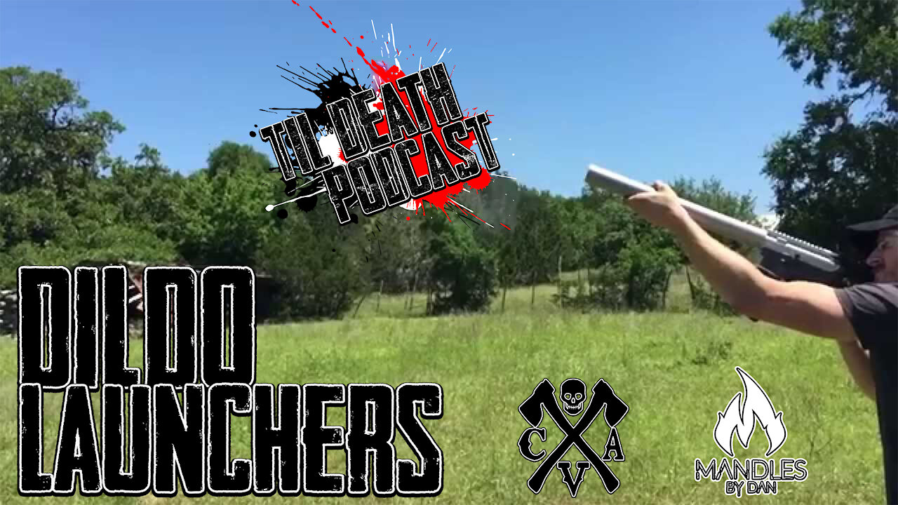 Dildo Launchers | Til Death Podcast | CLIP