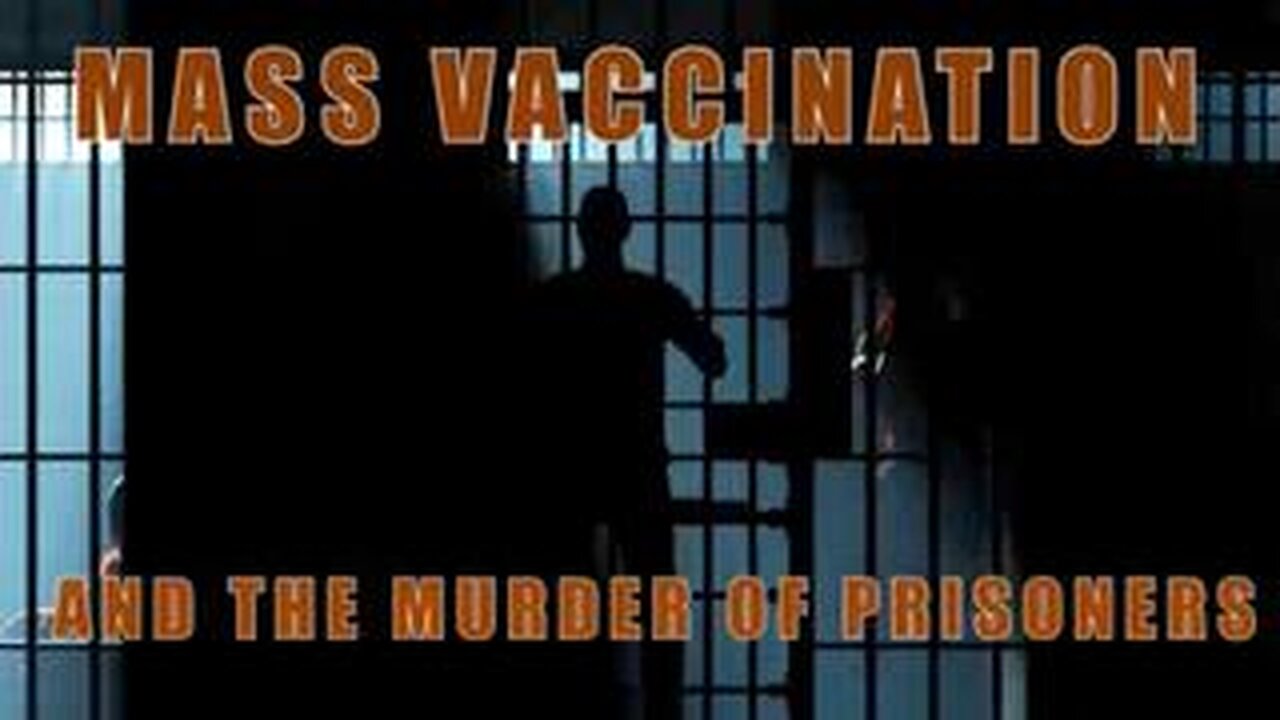 Mass Vaccination and the MURDER of PRISONERS