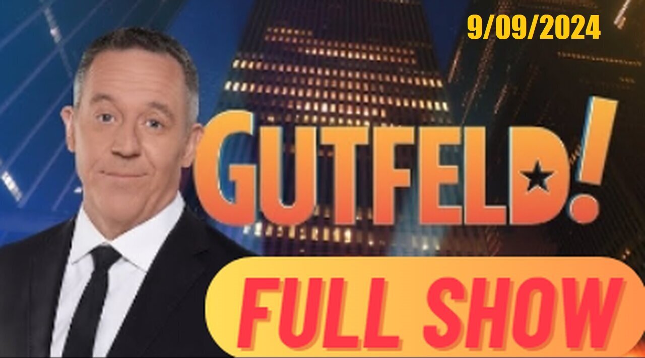 Gutfeld! Gutfeld! (Full Episode) | September 9, 2024