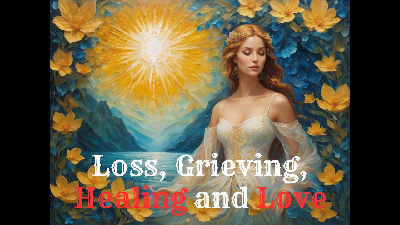 Loss, Grieving, Healing and Love